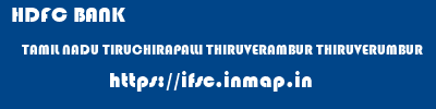 HDFC BANK  TAMIL NADU TIRUCHIRAPALLI THIRUVERAMBUR THIRUVERUMBUR  ifsc code
